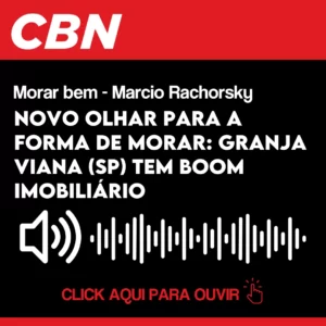 01/07 Márcio Rachkorsky na CBN - Novo olhar para a forma de morar: Granja Viana (SP) tem boom imobiliário