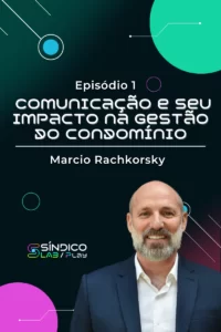 Curso para inovação e tecnologia - Episódio 1 – Comunicação e seu impacto na gestão do condomínio com Marcio Rachkorsky